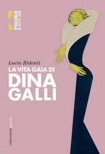 La vita gaia di Dina Galli -