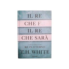 Il Re In Eterno T H White Oscar Draghi Mondadori Fu Sarà Ciclo Artù Completo Ita