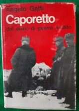 ANGELO GATTI CAPORETTO DAL DIARIO DI GUERRA INEDITO MILITARI CADORNA GORIZIA