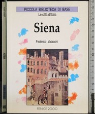 LE CITTÀ D'ITALIA. SIENA. FEDERICO VALACCHI. FENICE 2000.