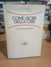 Keynes COME USCIRE DALLA CRISI Editore Laterza 1983