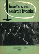 Incontri sociali nei circoli lavoratori - Edizioni A.C.L.I. Roma 1955