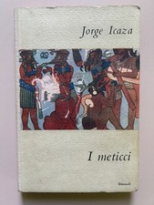 I meticci di Jorge Icaza I coralli 43 Ed. Einaudi 1949