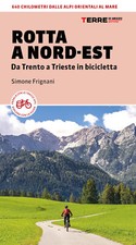 Rotta a Nord-Est. Da Trento a Trieste in bicicletta. 640 km dalle Alpi ori...