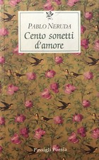 Pablo Neruda - Cento sonetti