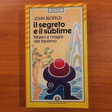 Il segreto e il sublime. Mistero e magia del taoismo - John Blofeld - Arcana