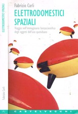 Elettrodomestici spaziali. Viaggio nell'immaginario fantascientifico degli ogget