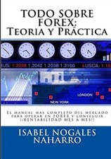Todo Sobre Forex: Teoria y Practica: El Manual mas completo para aprender a