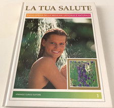 La tua salute Vol.1 - Enciclopedia della Medicina Ufficiale e Naturale / Curcio