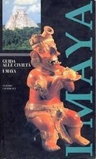 I Maya. Guida Alle Civilta Claudio Cavatrunci Canal & Stamperia Editrice 1998