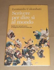 Scrivere per dire sì al mondo di Leonardo Colombati - Mondadori, 2021