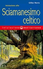 Iniziazione allo sciamanesimo celtico - Wurtz Gilles Ed Mediterranee