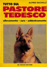 Tutto sul pastore tedesco. Allevamento, cure, addestramento