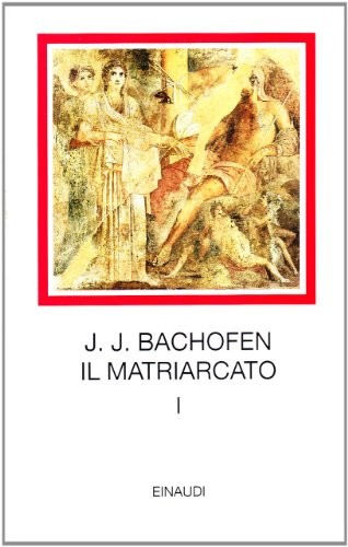 Bachofen matriarcato - bachofen., il