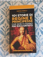 101 STORIE DI REGINE E PRINCIPESSE CHE NON TI HANNO MAI RACCONTATO - M. MINELLI