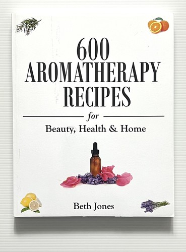 600 aromatherapy recipes for - aromatherapy,