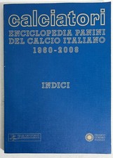 67867 CALCIATORI Panini - Enciclopedia del calcio italiano 1960-2008 - Indici