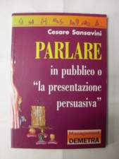 SANSAVINI PARLARE IN PUBBLICO O LA PRESENTAZIONE PERSUASIVA ED. DEMETRA 1997