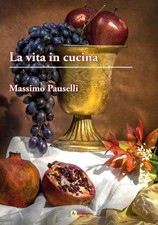 Libri Massimo Pauselli - La Vita In Cucina
