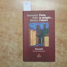 PAVIA, LA PIOGGIA...L'AMORE - DOMENICO DELLA MONICA 2010 prefazione mino milani