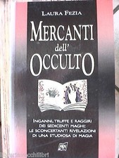 MERCANTI DELL OCCULTO Laura FEZIA Cartomanti Guaritori Raggiri Truffe dei Maghi
