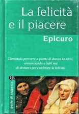 Epicuro - LA FELICITA' E IL