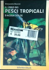 IL LIBRO DEI PESCI  TROPICALI D'ACQUA DOLCE MANCINI ALESSANDRO BROSSURA