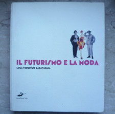 IL FUTURISMO E LA MODA - LUCA F. GARAVAGLIA 2009 CONTRIBUTO DI GILLO DORFLES