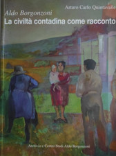 ALDO BORGONZONI La civiltà contadina come racconto ARTURO CARLO QUANTAVALLE