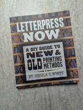 Letterpress Now: A DIY Guide to New & Old Printing Methods