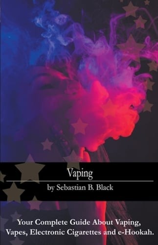 Vaping your complete guide - vaping:,
