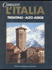 CONOSCERE L'ITALIA TRENTINO - ALTO ADIGE GEOGRAFIA AA VV DEAGOSTINI 1990