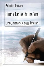 Ultime pagine di una vita: Lirica, memorie e saggi letterari by Antonino Ferraro