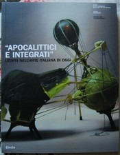 Mattirolo Anna (A cura di): APOCALITTICI E INTEGRATI. UTOPIA NELL'ARTE ITALIA...
