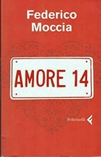 Amore 14  Moccia, Federico  Feltrinelli  2008  Prima Edizione