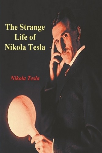 Nikola tesla the strange life - nikola,
