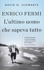 Enrico Fermi. L'ultimo uomo
