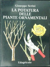 LA POTATURA DELLE PIANTE ORNAMENTALI SERINI GIUSEPPE EDAGRICOLE 1999  BROSSURA