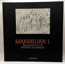 MAXIMILIAN I. Der Kenotaph in