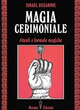 Magia cerimoniale Rituali e formule magiche Israel Regardie Ed Hermes Golden Daw