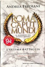 Roma Caput Mundi – L’ultima battaglia di Andrea Frediani – Newton Compton 2016