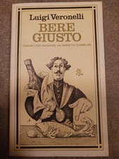 Bere giusto. Ognuno può diventare un perfetto sommelier. Luigi Veronelli. 1975