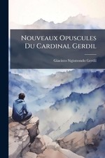 Nouveaux Opuscules Du Cardinal