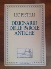 LEO PESTELLI - DIZIONARIO DELLE PAROLE ANTICHE - LONGANESI - 1990