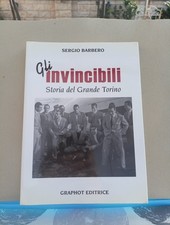 GLI INVINCIBILI - STORIA DEL GRANDE TORINO - SERGIO BARBERO - GRAPHOT ED. 2008