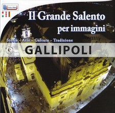 Il grande Salento per immagini: Gallipoli. Storia, arte, cultura, tradizione