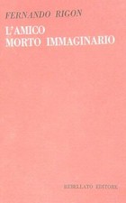 L'AMICO MORTO IMMAGINARIO RIGON FERNANDO REBELLATO 1978 QUADERNI DI POESIA
