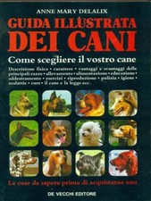 GUIDA ILLUSTRATA DEI CANI ANIMALI ANNE MARY DELAIX DE VECCHI EDITORE 1987