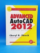 Advanced Autocad(r) 2012 Exercise Workbook by Shrock, Cheryl R.. No CD.