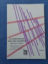 ARCHITETTURA-LA TRASFORMAZIONE DELLA CITTA' CONSOLIDATA-ESPERIENZE A CONFRONTO